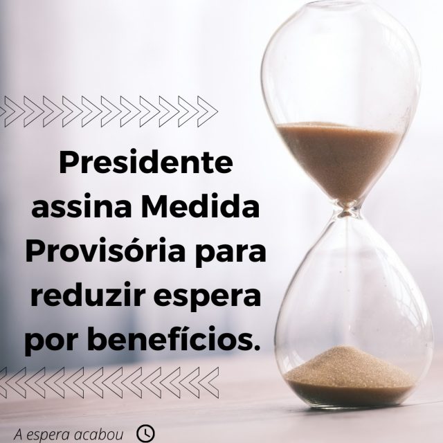 Presidente assina Medida Provisória para reduzir espera por benefícios.